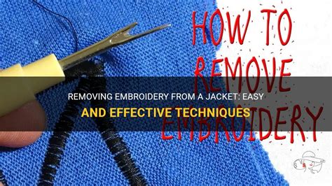 How to Get Embroidery Off: Tips and Strategies for a Detailed Guide