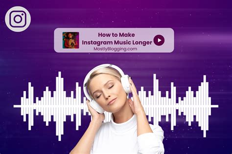 how to make music longer on instagram story with tips for increasing engagement