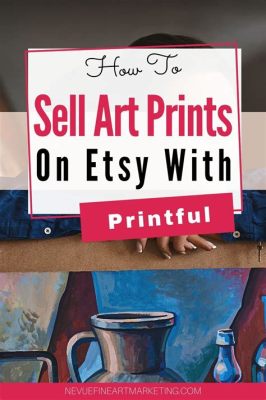 How to Make Prints of Your Art to Sell: A Journey Through Creativity and Commerce