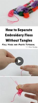 how to separate embroidery floss: exploring different techniques for crafting beauty